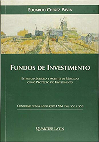 Fundos de Investimento. Estrutura Jurídica e Agentes de Mercado Como Proteção do Investimento 
