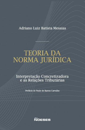 Teoria da Norma Jurídica - Interpretação Concretizadora e as Relações Tributárias  
