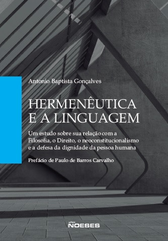 Hermenêutica e a Linguagem: Um estudo sobre sua relação com a Filosofia, o Direito, o neoconstitucionalismo e a defesa da dignidade da pessoa humana