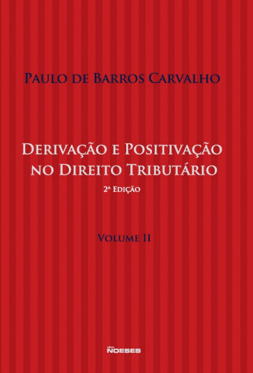 Derivação e Positivação no Direito Tributário - Vol.Il
