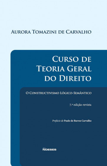 Curso de Teoria Geral do Direito: O Constructivismo Lógico-Semântico 7º edição 