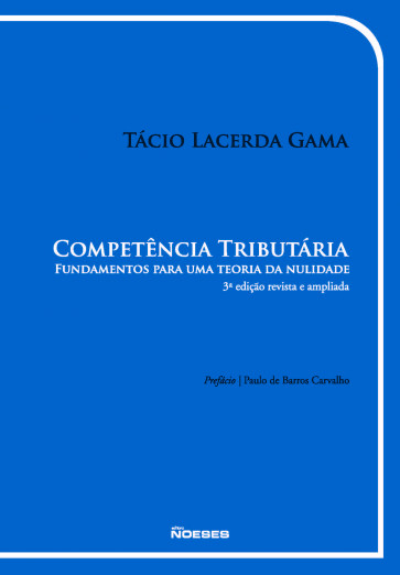 Competência Tributária: Fundamentos para uma Teoria da Nulidade - 3ª Edição