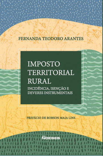 Imposto Territorial Rural - Incidência, Isenção e Deveres Instrumentais 