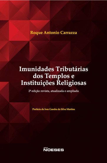 Imunidades tributárias dos templos e instituições religiosas - 2ª edição revista, atualizada e ampliada