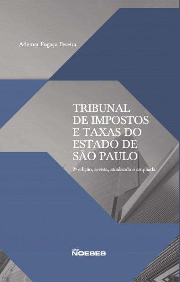Tribunal de  Impostos e taxas do Estado de São Paulo  - 2ª edição, revista, atualizada e ampliada