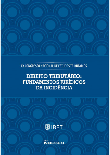 XX Congresso Nacional de Estudos Tributários: Direito Tributário Fundamentos Jurídicos na Incidência 