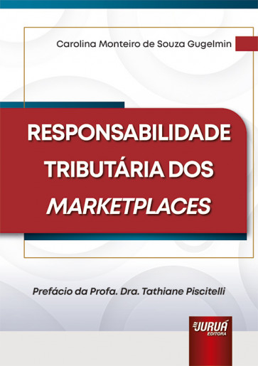 Responsabilidade Tributária dos Marketplaces - Prefácio da Profa. Dra. Tathiane Piscitelli.