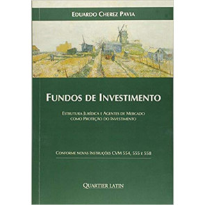 Fundos de Investimento. Estrutura Jurídica e Agentes de Mercado Como Proteção do Investimento 