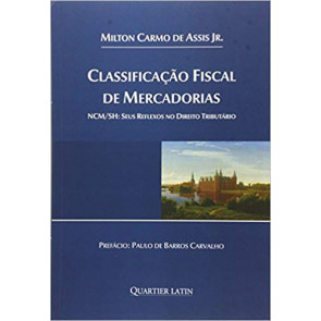 Classificação Fiscal de Mercadorias - NCM/SH: Seus reflexos no Direito Tributário