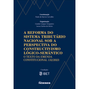 A Reforma do Sistema Tributário Nacional sob a Perspectiva do Construtivismo Lógico-Semântico - O Texto da Emenda Constitucional 132/2023