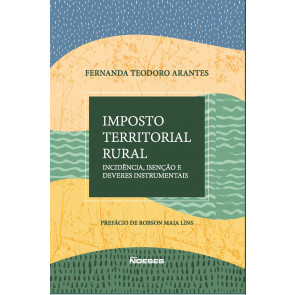 Imposto Territorial Rural - Incidência, Isenção e Deveres Instrumentais 