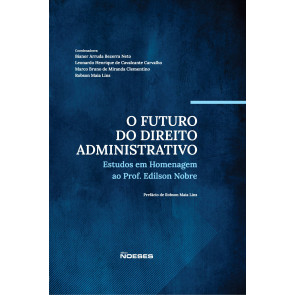 O Futuro do Direito Administrativo: Estudos em Homenagem ao Prof. Edilson Nobre. 1ª Edição