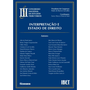 Congresso Nacional de Estudos Tributários do IBET Vol. III - Interpretação e Estado de Direito
