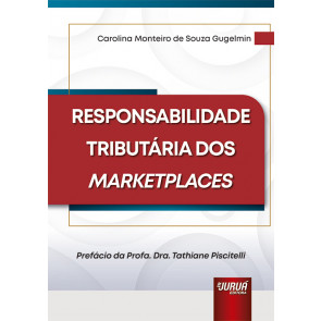 Responsabilidade Tributária dos Marketplaces - Prefácio da Profa. Dra. Tathiane Piscitelli.